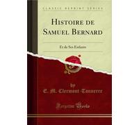 Histoire de Samuel Bernard: Et de Ses Enfants (Classic Reprint)