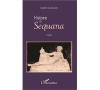 Histoire de Sequana Conte - Isabelle Jousseaume - L'harmattan - broché - Contes / Légendes