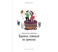 Histoire de s'exprimer - Égeûne, clabaud et symoise