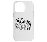 Histoire de Soutien Love Rescued Me Pet Rescue Coque pour iPhone 14 Pro Max