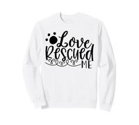 Histoire de Soutien Love Rescued Me Pet Rescue Sweatshirt