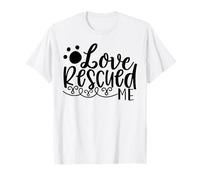Histoire de Soutien Love Rescued Me Pet Rescue T-Shirt