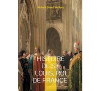 Histoire de St. Louis, Roi de France: Histoire médiévale du roi de France saint Louis et de son règne