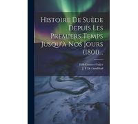 Histoire De Suède Depuis Les Premiers Temps Jusqu'à Nos Jours (1801)...
