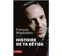 Histoire de ta bêtise François Bégaudeau (Auteur)