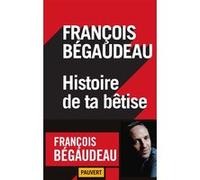Histoire de ta bêtise François Bégaudeau (Auteur)