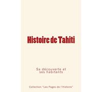 Histoire de Tahiti: sa découverte et ses habitants