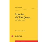 Histoire de Tom Jones, ou l'Enfant trouvé Henry Fielding (Auteur), Pierre Frantz (Direction), Catriona Seth (Direction)