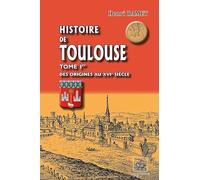 Histoire De Toulouse - Tome 1, Des Origines Au Xvie Siècle