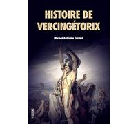 Histoire de Vercingétorix: Roi des Arvernes
