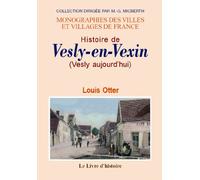 Histoire de Vesly-en-Vexin - avec de nombreux détails sur Dangu, Noyers, Chauvincourt, Gamaches, Villers-en-Vexin, Authevernes e