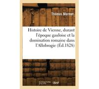 Histoire de la ville de Vienne, durant l'époque gauloise et la domination romaine dans l'Allobrogie - Thomas Mermet - Hachette Bnf - broché - Livre