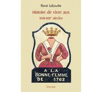 Histoire de vivre aux xvii xixe siècles - René Leboutte - Edilivre-Aparis - broché - Essai