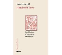 Histoire de Yahvé: La fabrique d'un mythe occidental