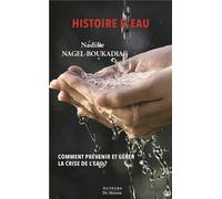 Histoire d'eau Comment prévenir et gérer la crise de l’eau ? - Nadine Nagel-Boukadia - Auteurs Du Monde - broché - Guide
