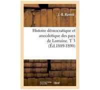 Histoire Démocratique Et Anecdotique Des Pays De Lorraine. T 3 (Éd.1889-1890)