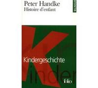 Histoire d'enfant/Kindergeschichte Peter Handke (Auteur), Georges-Arthur Goldschmidt (Traduction)