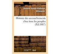Histoire des accouchements chez tous les peuples - Gustave-Joseph-Alphonse Witkowski - Hachette Bnf - broché - Livre