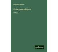 Histoire des Albigeois: Tome 1