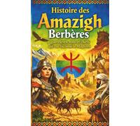 Histoire des Amazigh Berbères guerrières rois et chefs qui ont façonné le Maghreb: Reines rois tribus et confédérations résistance contre Rome ... et almohade jusqu’à la colonization