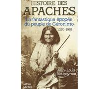Histoire des Apaches: La fantastique épopée du peuple de Géronimo, 1520-1981
