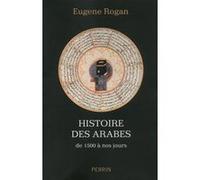 Histoire des Arabes de 1500 à nos jours Eugene L. Rogan (Auteur), Michel Bessières (Traduction)