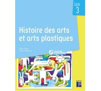 Histoire des arts et arts plastiques - Cycle 3 (+ ressources numériques): 40 exploitations pédagogiques