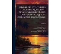 Histoire Des Aventuriers Flibustiers Qui Se Sont Signalã(C)S Dans Les Indes. Contenant Ce Qu'ils Y Ont Fait De Remarquable ..