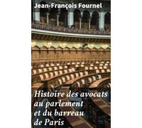 Histoire Des Avocats Au Parlement Et Du Barreau De Paris