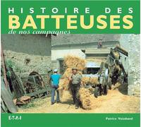 Histoire des batteuses de nos campagnes - Patrice. Vaissband - Eds Techniques Pour L'automobile Et L'industrie - relié - Beau livre