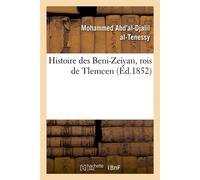 Histoire des Beni-Zeiyan, rois de Tlemcen, (Éd.1852) ed.1852 - Mohammed Abd'al-Djalil al-Tenessy - Hachette Bnf - broché - Livre