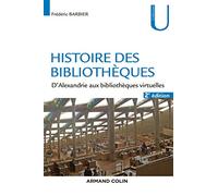 Histoire des bibliothèques - 2e éd. - D'Alexandrie aux bibliothèques virtuelles: D'Alexandrie aux bibliothèques virtuelles