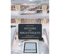 Histoire Des Bibliothèques - D'alexandrie Aux Bibliothèques Virtuelles