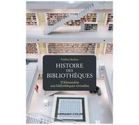 Histoire Des Bibliothèques - D'alexandrie Aux Bibliothèques Virtuelles