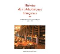 Histoire Des Bibliothèques Françaises - Tome 2, Les Bibliothèques Sous L'ancien Régime 1530-1789