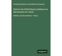 Histoire des bibliothèques publiques du département de L'Aisne: Bulletin, List des membres - Tome 2