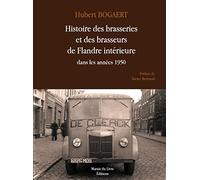 Histoire des brasseries et des brasseurs de flandre interieure dans les annees 1950 Bogaert hubert (Auteur)