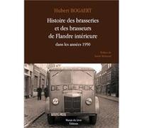 Histoire des brasseries et des brasseurs de flandre interieure dans les annees 1950 Bogaert hubert (Auteur)