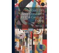 Histoire Des Cafés-concerts Et Des Cafés De Paris...