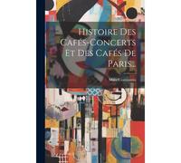 Histoire Des Cafés-Concerts Et Des Cafés De Paris...