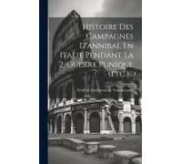 Histoire Des Campagnes D'annibal En Italie Pendant La 2. Guerre Punique (Etc.)...