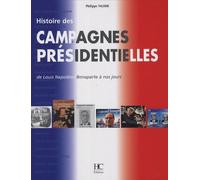 Histoire Des Campagnes Présidentielles - De Louis Napoléon Bonaparte À Nos Jours