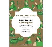 Histoire des Carolingiens De Pépin le Bref et Charlemagne à Louis V - Joëlle Delacroix - Armand Colin - broché - Essai