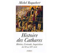 Histoire des Cathares : Hérésie, croisade, inquisition du XIe au XIVe siècle
