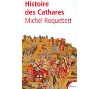 Histoire des cathares hérésie, croisade, Inquisition du XIe au XIVe siècle Hérésie, croisade, Inquisition du XIème au XIV siècle - Michel Roquebert - Perrin - Poche - Etude