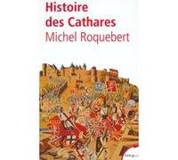 Histoire des cathares hérésie, croisade, Inquisition du XIe au XIVe siècle Michel Roquebert (Auteur)