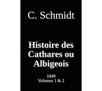 Histoire des Cathares ou Albigeois: Volumes 1 & 2
