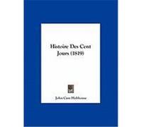 Histoire Des Cent Jours (1819) Hobhouse, John Cam (Auteur)