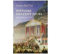 Charles-Éloi Vial – Histoire des Cent-Jours – mars-novembre 1815