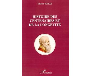 Histoire des centenaires et de la longévité - Thierry Halay - L'harmattan - broché - Etude